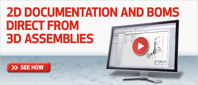 2D Documentation and BOMs Direct from 3D Assemblies